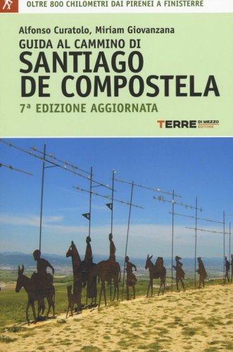 Guida al cammino di Santiago. Oltre 900 chilometri dai Pirenei a Finisterre