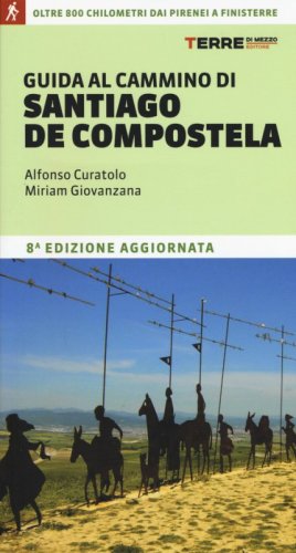 Guida al cammino di Santiago. Oltre 900 chilometri dai Pirenei a Finisterre