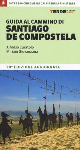 Guida al cammino di Santiago. Oltre 900 chilometri dai Pirenei a Finisterre
