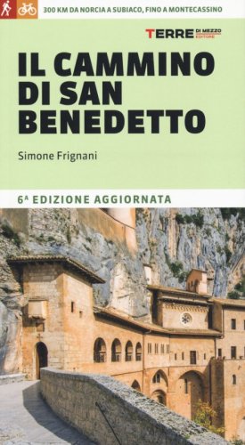 Il cammino di San Benedetto. 300 km da Norcia a Subiaco, fino a Montecassino