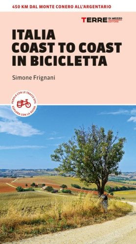 Italia coast to coast in bicicletta. 450 km dal Monte Conero all'Argentario