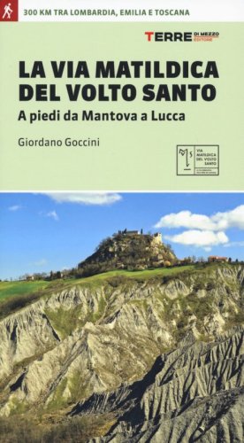 La via matildica del volto santo. A piedi da Mantova a Lucca
