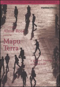 Mapu Terra. Dalla Patagonia a Milano un viaggio alla ricerca della propria terra