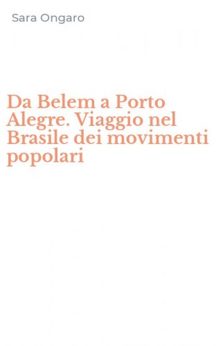 Da Belem a Porto Alegre. Viaggio nel Brasile dei movimenti popolari