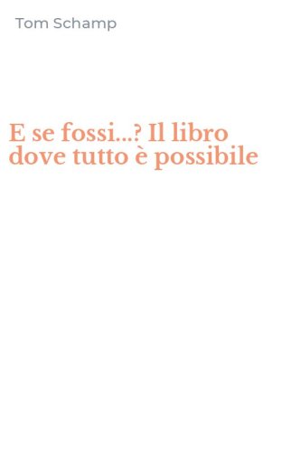 E se fossi...? Il libro dove tutto &egrave; possibile