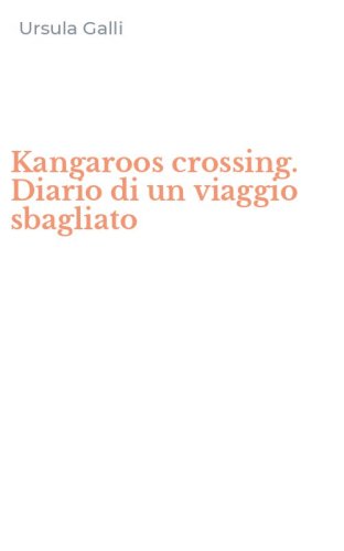 Kangaroos crossing. Diario di un viaggio sbagliato