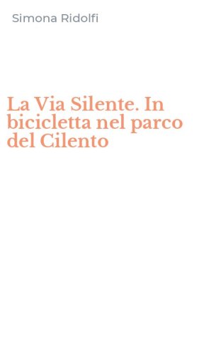 La Via Silente. In bicicletta nel parco del Cilento