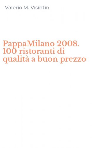 PappaMilano 2008. 100 ristoranti di qualit&agrave; a buon prezzo