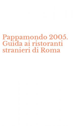 Pappamondo 2005. Guida ai ristoranti stranieri di Roma