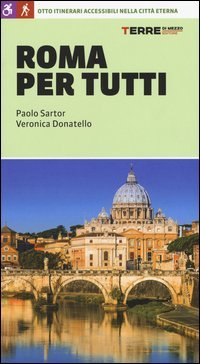 Roma per tutti. Otto itinerari accessibili nella citt&agrave; eterna
