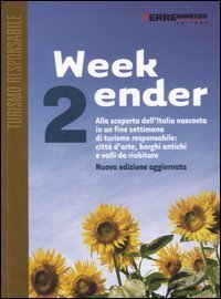 Week-ender. Alla scoperta dell'Italia nascosta in un fine settimana di turismo responsabile: citt&agrave; d'arte, borghi antichi e valli da riabitare