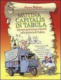 Mutina capitalis in tabula. Itinerario gastronomico a fumetti nella provincia di Modena - MODENA