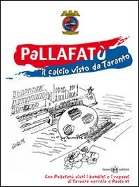 Pallafat&ugrave;. Il calcio visto da Taranto