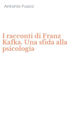 I racconti di Franz Kafka. Una sfida alla psicologia
