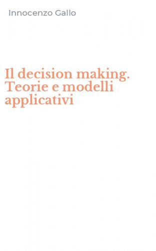 Il decision making. Teorie e modelli applicativi