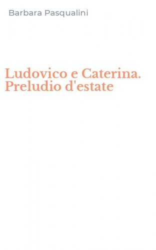 Ludovico e Caterina. Preludio d'estate
