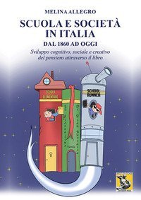 Scuola e societ&agrave; in Italia dal 1860 ad oggi. Sviluppo cognitivo, sociale e creativo del pensiero attraverso il libro