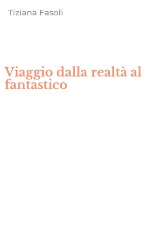 Viaggio dalla realt&agrave; al fantastico