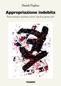Appropriazione indebita. Trenta interviste destinate a vivere &laquo;pi&ugrave; di un giorno solo&raquo;