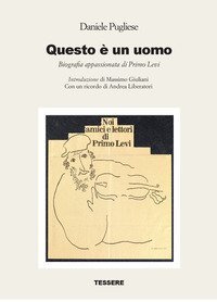 Questo &egrave; un uomo. Biografia appassionata di Primo Levi
