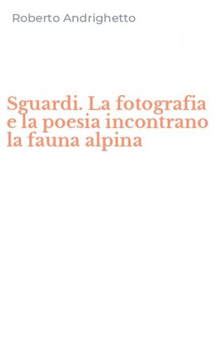 Sguardi. La fotografia e la poesia incontrano la fauna alpina