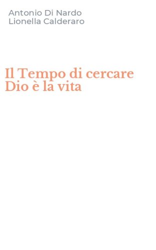 Il Tempo di cercare Dio &egrave; la vita