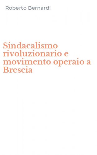 Sindacalismo rivoluzionario e movimento operaio a Brescia