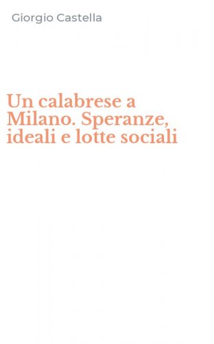 Un calabrese a Milano. Speranze, ideali e lotte sociali