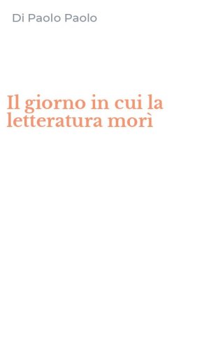 Il giorno in cui la letteratura mor&igrave;