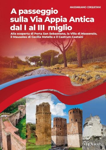 A passeggio sulla via Appia Antica dal I al III miglio. Alla scoperta di Porta San Sebastiano, la Villa di Massenzio, il Mausoleo di Cecilia Metella e il Castrum Caetani