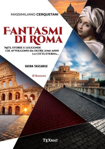 Fantasmi di Roma. Miti, storie e leggende che avvolgono da oltre 2700 anni la Citt&agrave; Eterna