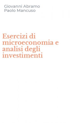 Esercizi di microeconomia e analisi degli investimenti