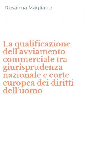 La qualificazione dell'avviamento commerciale tra giurisprudenza nazionale e corte europea dei diritti dell'uomo