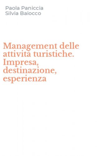 Management delle attivit&agrave; turistiche. Impresa, destinazione, esperienza
