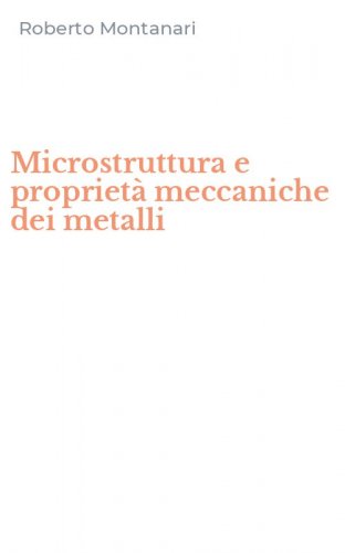 Microstruttura e propriet&agrave; meccaniche dei metalli