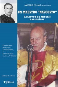 Un maestro &laquo;nascosto&raquo;. P. Matteo De Angelis agostiniano