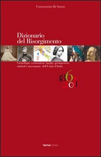 Dizionario del Risorgimento. Cronologia, costituzioni, luoghi, protagonisti, simboli e movimenti dell'unit&agrave; d'Italia