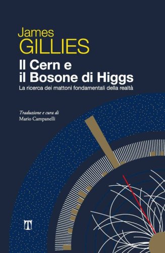 Il CERN e il bosone di Higgs. La ricerca dei mattoni fondamentali della realt&agrave;
