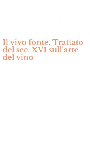 Il vivo fonte. Trattato del sec. XVI sull'arte del vino
