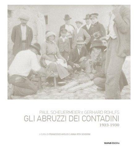 Paul Scheuermeier, Gerhard Rohlfs. Gli Abruzzi dei contadini, 1923-1930