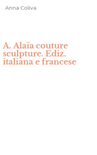 A. Ala&iuml;a couture sculpture. Ediz. italiana e francese