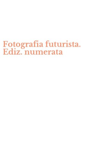 Fotografia futurista. Ediz. numerata