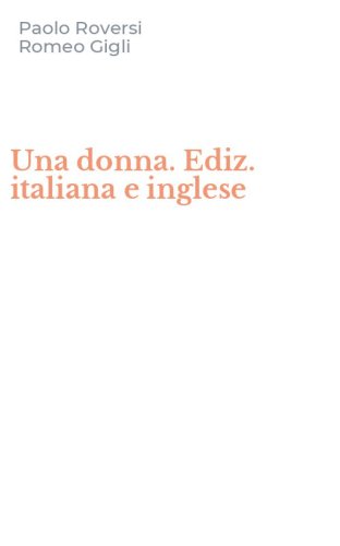 Una donna. Ediz. italiana e inglese