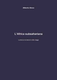 L'Africa subsahariana. La terra e la storia in otto viaggi