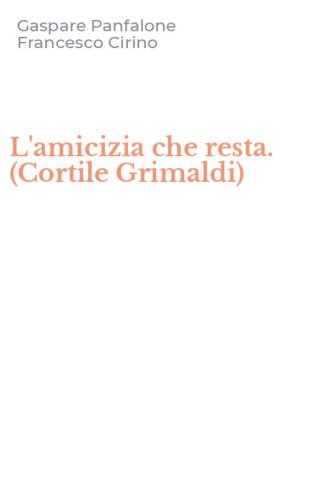 L'amicizia che resta. (Cortile Grimaldi)