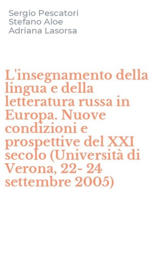 L'insegnamento della lingua e della letteratura russa in Europa. Nuove condizioni e prospettive del XXI secolo (Universit&agrave; di Verona, 22-24 settembre 2005)