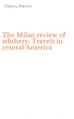 The Milan review of adultery. Travels in central America