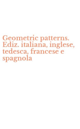 Geometric patterns. Ediz. italiana, inglese, tedesca, francese e spagnola