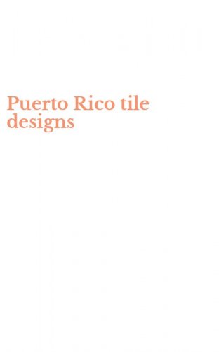 Puerto Rico tile designs