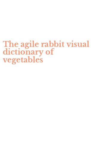 The agile rabbit visual dictionary of vegetables